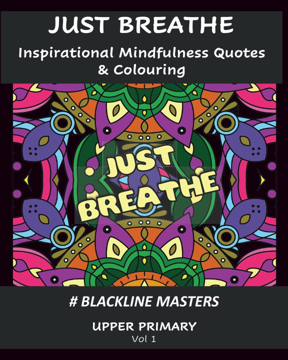 JUST BREATHE Inspirational Mindfulness Quotes & Colouring Book: Blackline Masters: Upper Primary Vol 1 (In The Zone Mindfulness Colouring: Blackline Masters) Health, Nutrition & Fitness