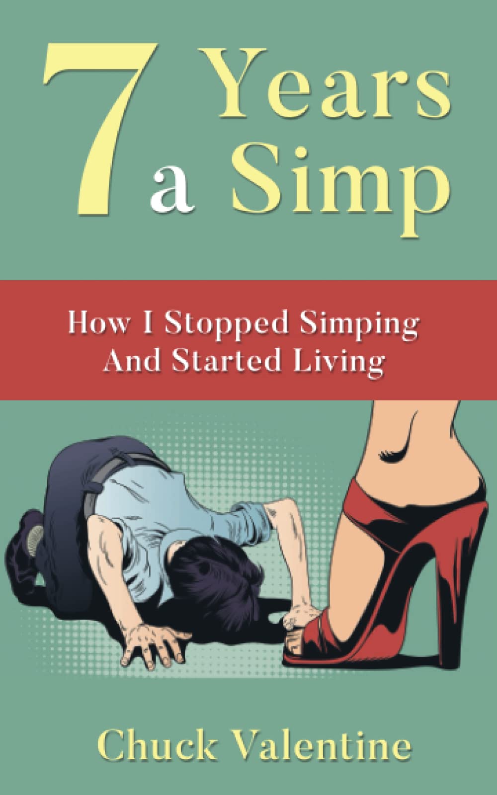 Seven Years A Simp: How I Stopped Simping And Started Living Memories