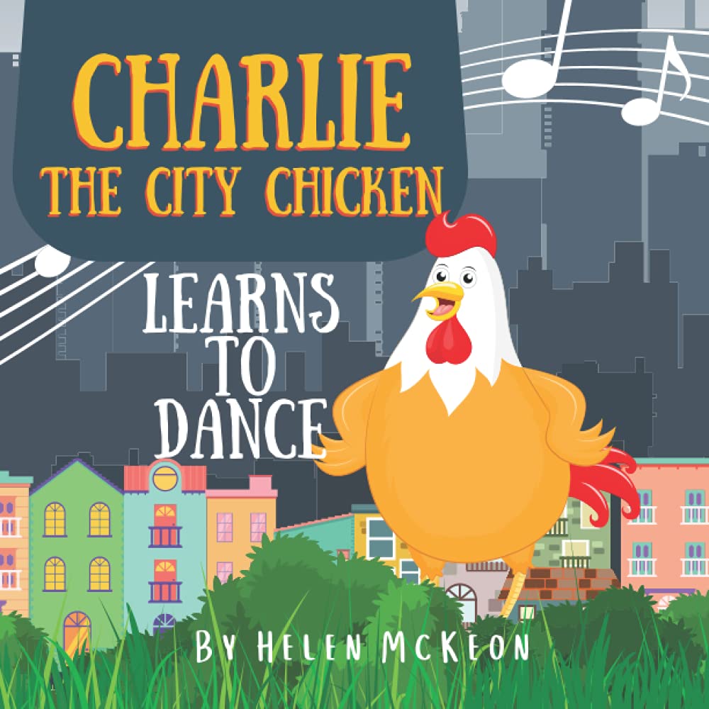 Charlie the City Chicken Learns to Dance: Children's storybook about a chicken who wants to dance, fun bedtime story for kids of any age, with ... rabbits, and more! Ages 0-3, 3-5 and up! Non-fiction