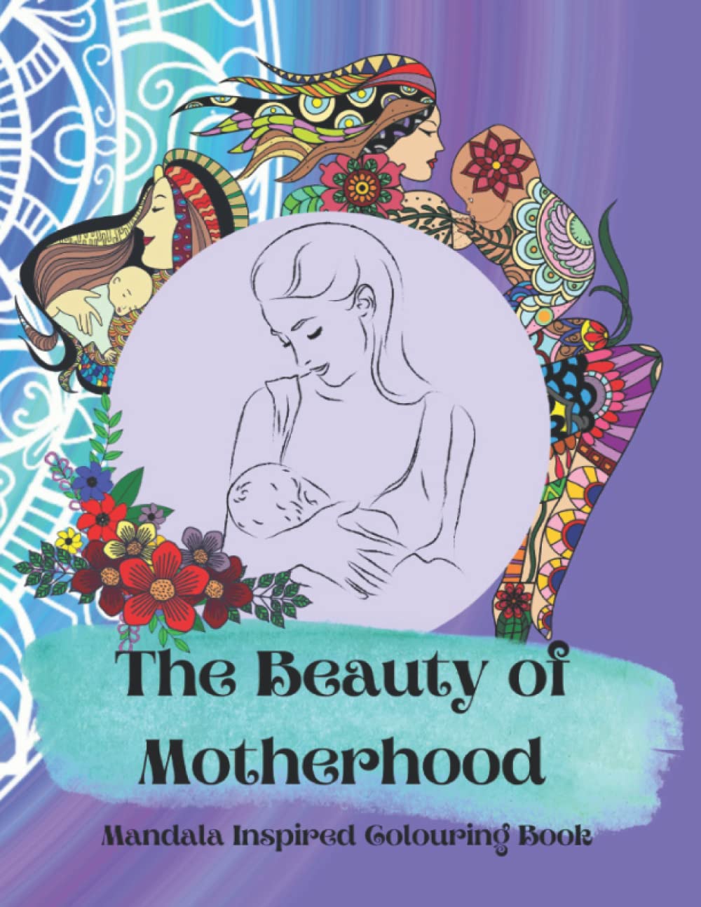 The Beauty of Motherhood Mandala Inspired Adult Colouring Book Film, Art & Culture