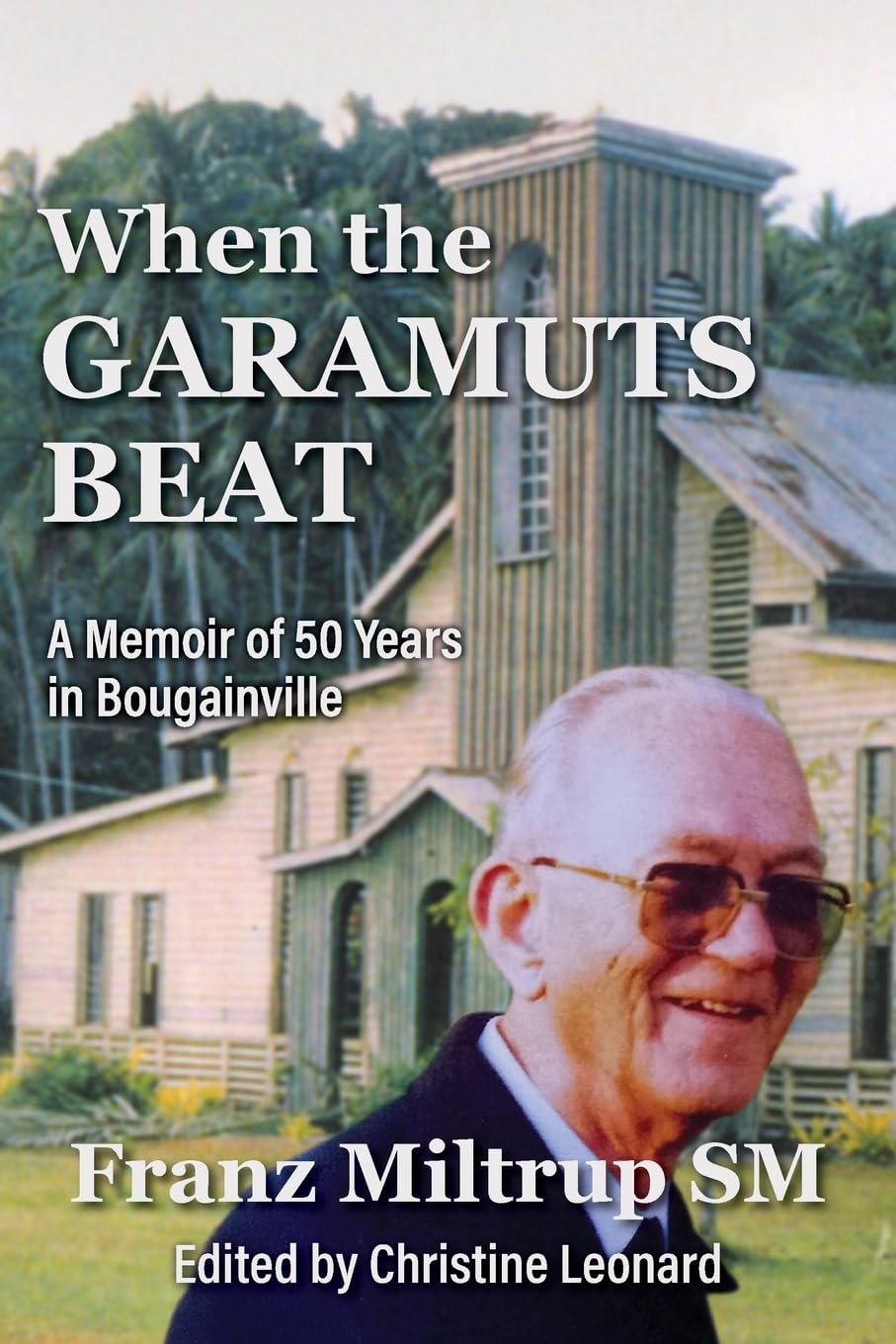 When The Garamuts Beat A Memoir of Fifty Years in Bougainville Memories