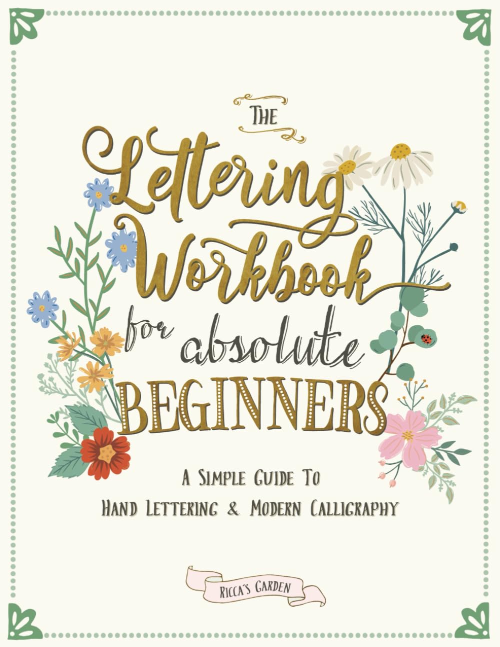 The Lettering Workbook for Absolute Beginners: A Simple Guide to Hand Lettering & Modern Calligraphy Film, Art & Culture