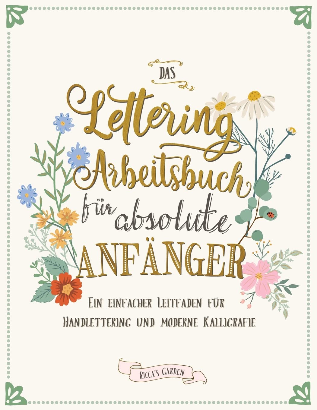 Das Lettering Arbeitsbuch für absolute Anfänger: Ein einfacher Leitfaden für Handlettering und moderne Kalligrafie Film, Art & Culture