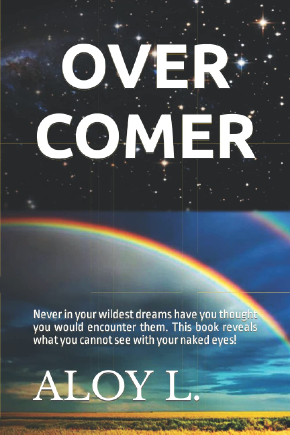 OVERCOMER: Never in your wildest dreams have you thought you would encounter them. This book reveals what you cannot see with your naked eyes! Lifestyle