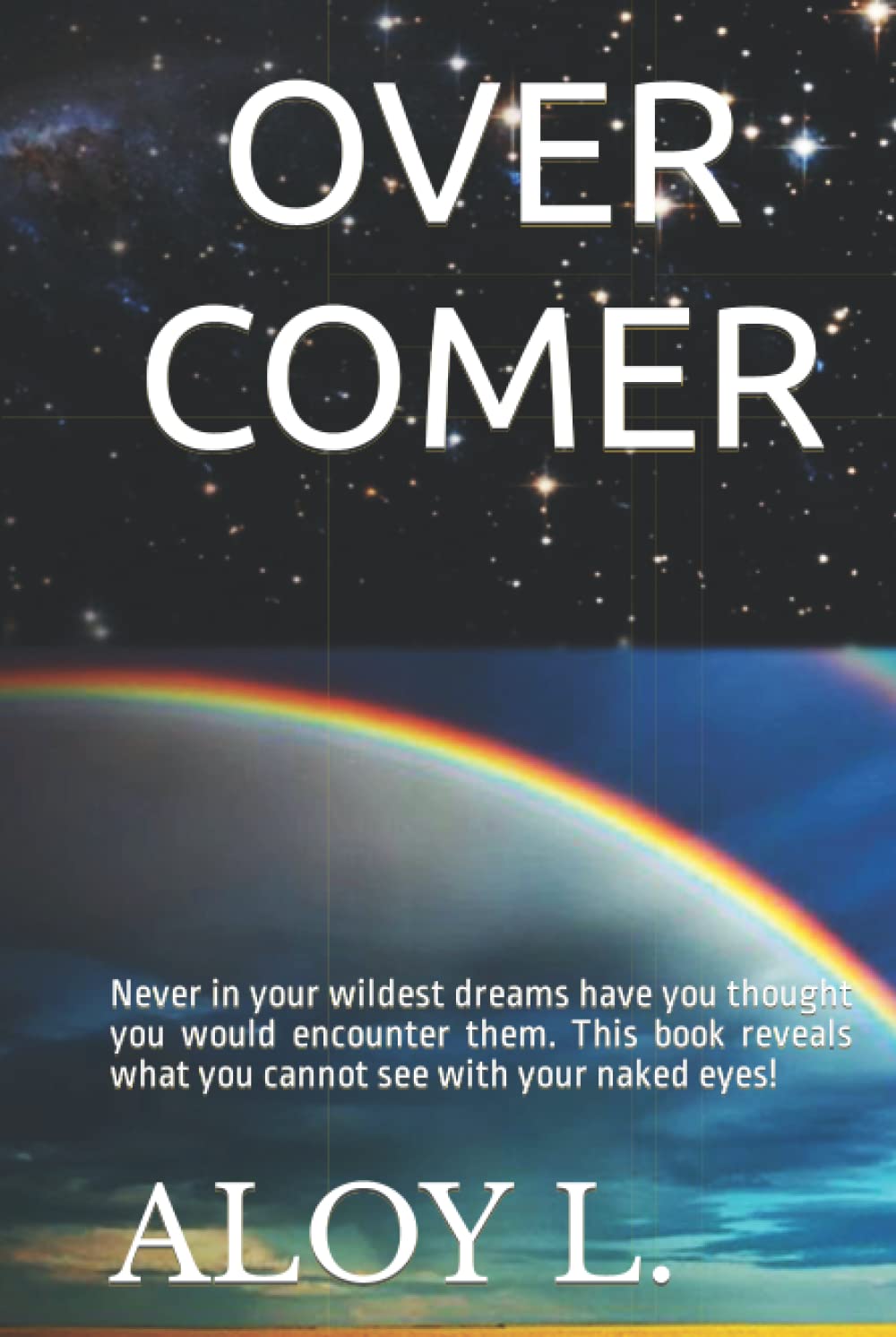 OVERCOMER: Never in your wildest dreams have you thought you would encounter them. This book reveals what you cannot see with your naked eyes! Lifestyle