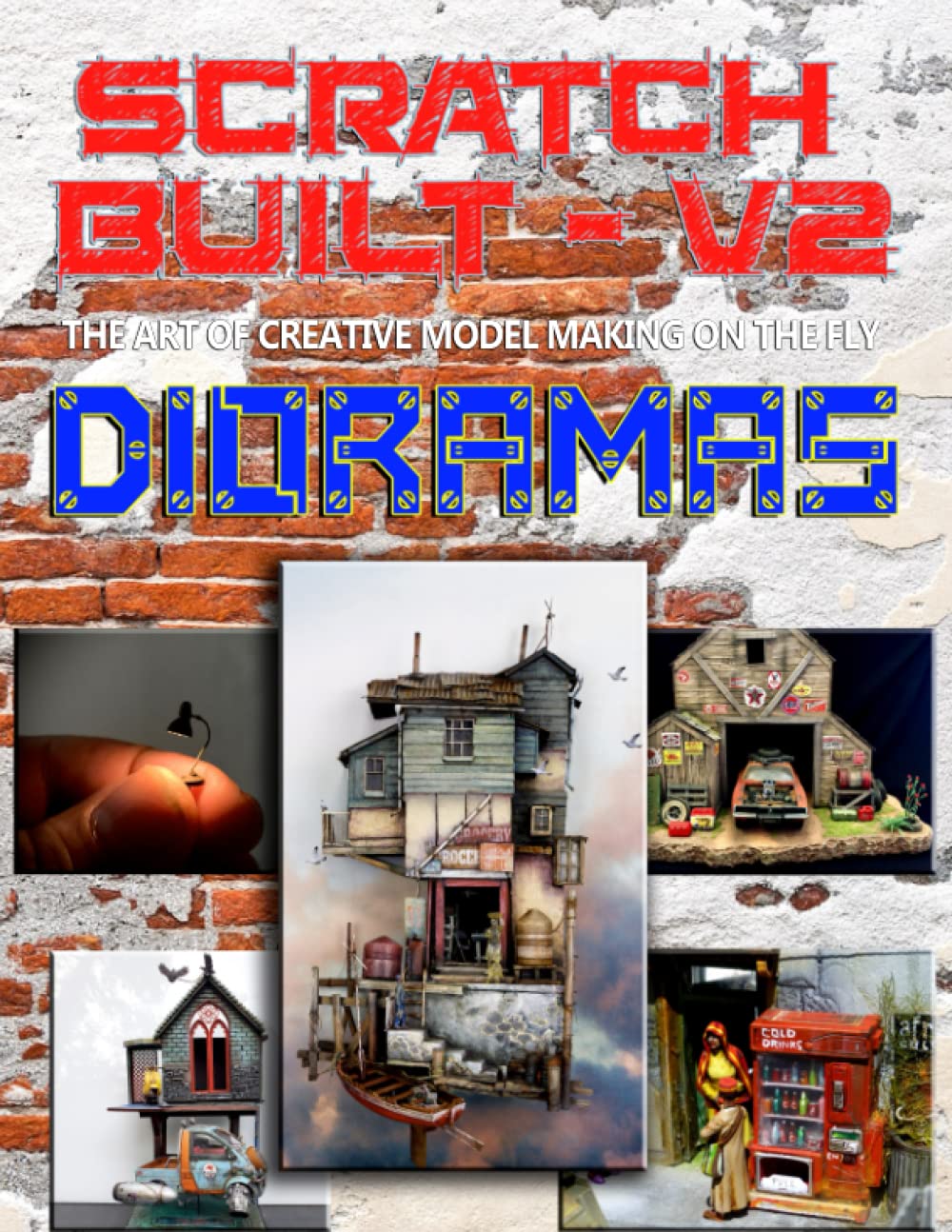 Scratch Built: Vol 2 Dioramas: The Art of Creative Model Making on the Fly (Scratch Built The Book Series, Band 2) Hobbies & Crafts