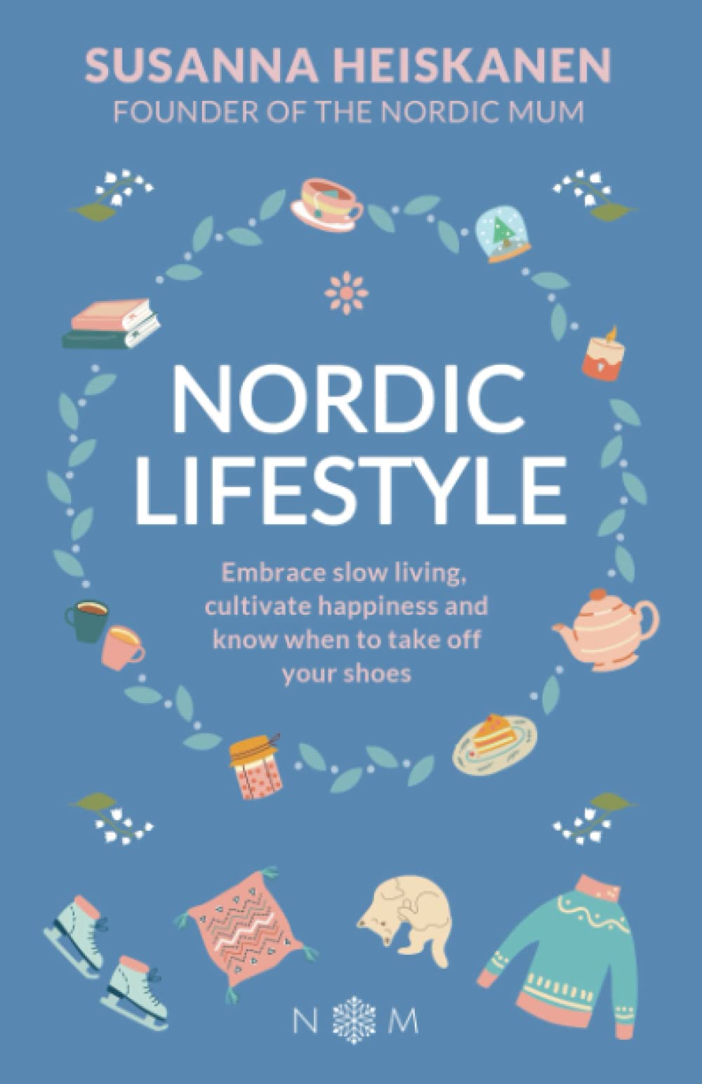 Nordic Lifestyle: Embrace Slow Living, Cultivate Happiness and Know When to Take Off Your Shoes (Nordic Series) Contemporary literature Books