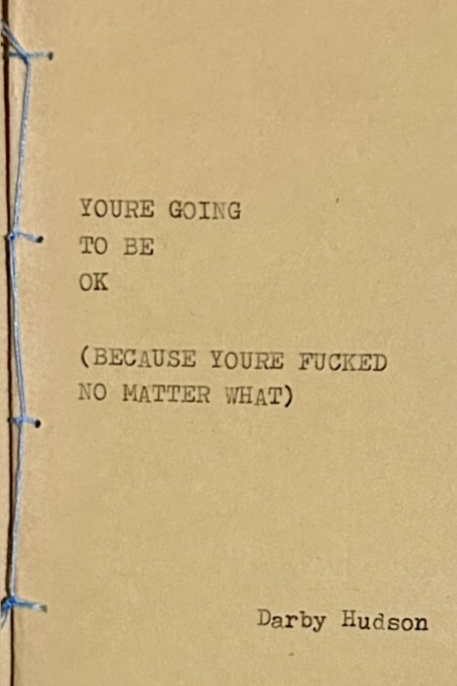 You're Going to Be Ok (Because You're Fucked No Matter What) Poetry