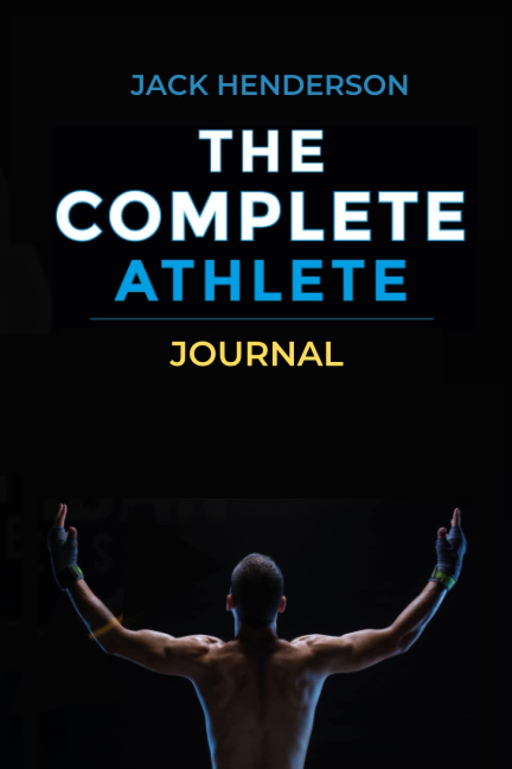 The Complete Athlete Journal: Track Your Goals & Fitness, 12 Week Journalling/ Logbook Health, Nutrition & Fitness
