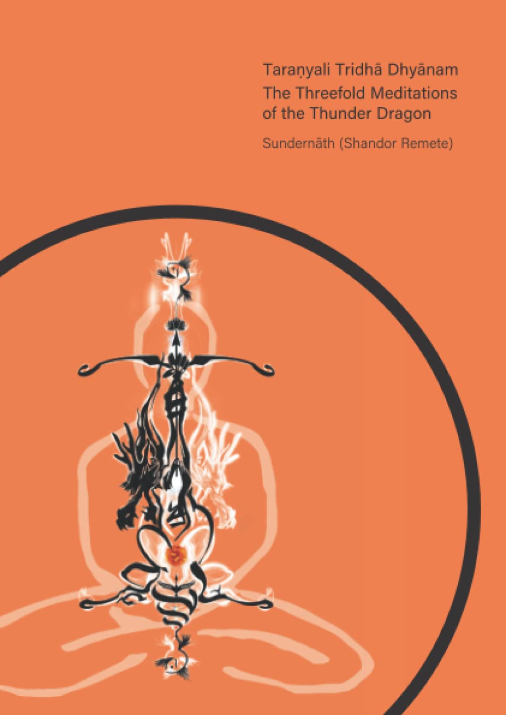 Taraṇyali Tridhā Dhyānam: The Threefold Meditations of the Thunder Dragon Health, Nutrition & Fitness