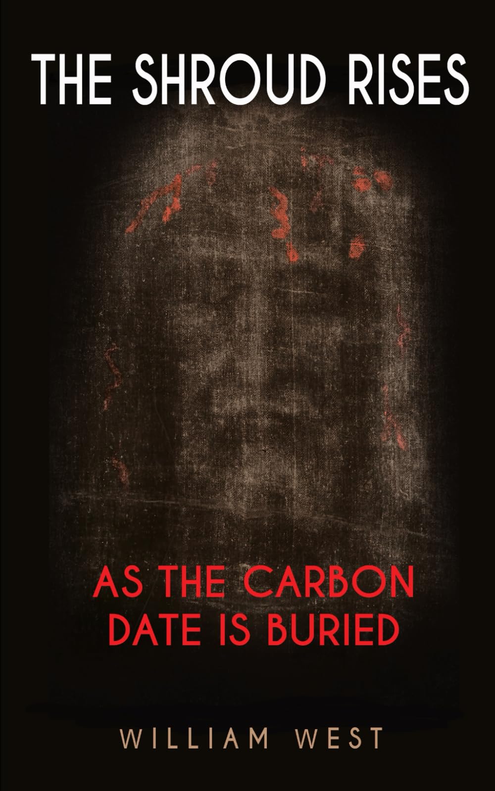 THE SHROUD RISES: AS THE CARBON DATE IS BURIED Politics & History