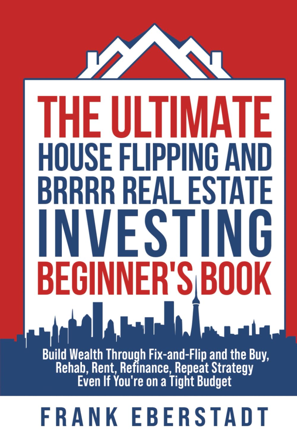 The Ultimate House Flipping and BRRRR Real Estate Investing Beginner's Book Law