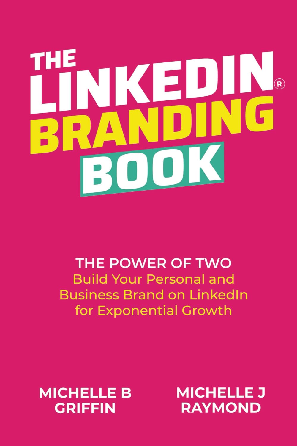 THE LINKEDIN BRANDING BOOK: The Power of Two: Build Your Personal and Business Brand on LinkedIn for Exponential Growth Business, Finance & Career