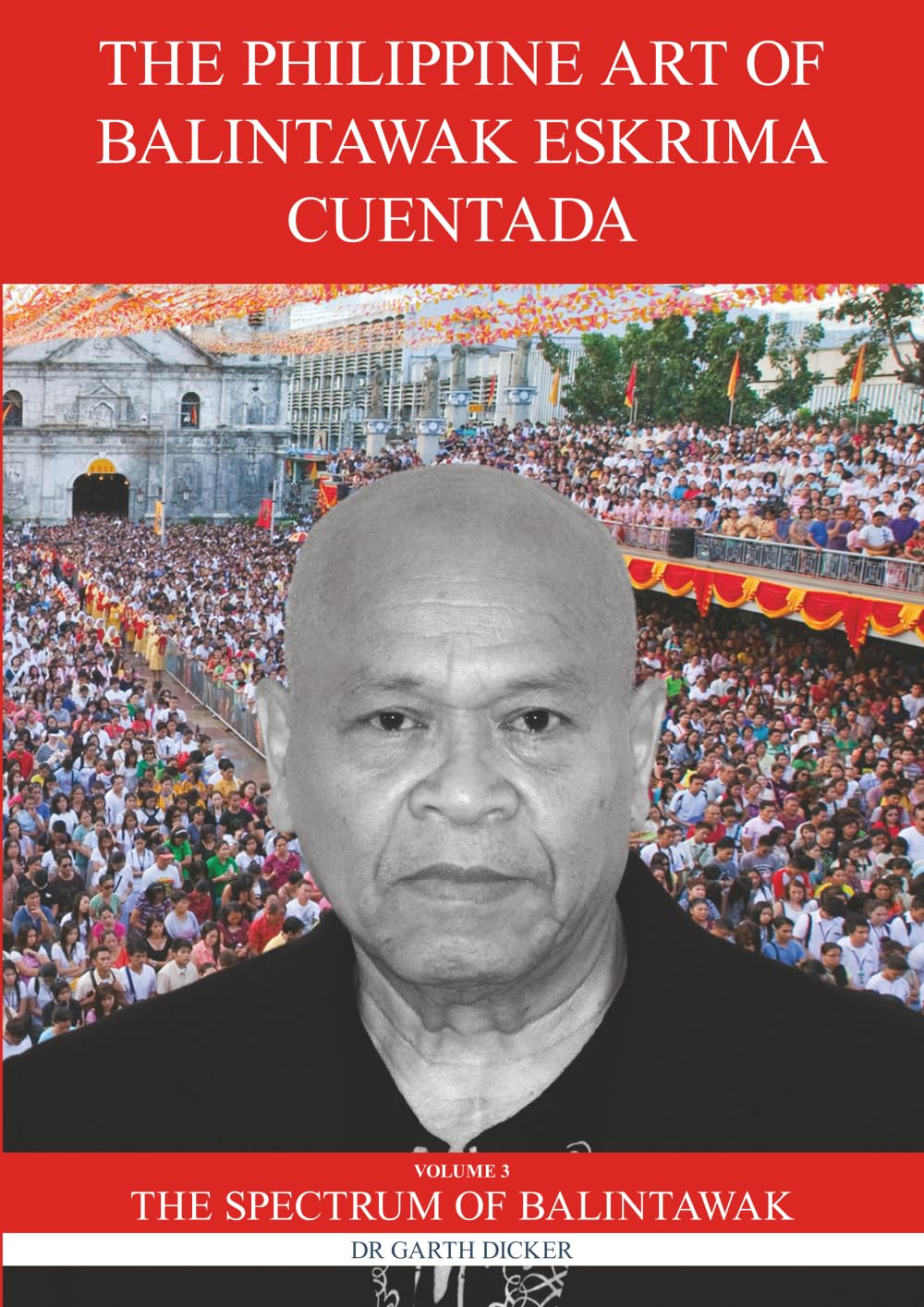 The Philippine Art of Balintawak Eskrima Cuentada: Volume 3: The Spectrum of Balintawak Leisure & Fun