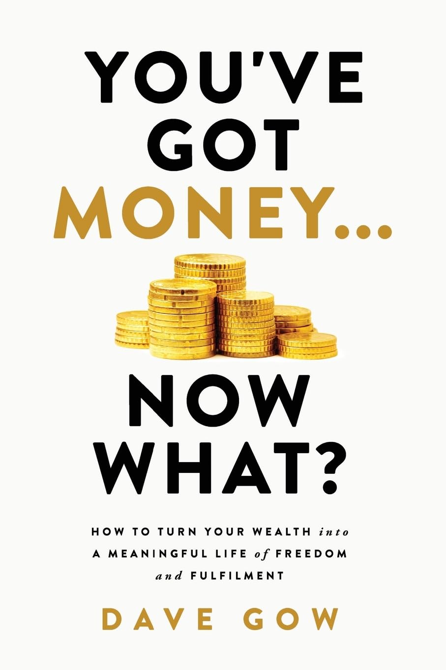 You've Got Money... Now What? How to Turn Your Wealth into a Meaningful Life of Freedom and Fulfilment Law