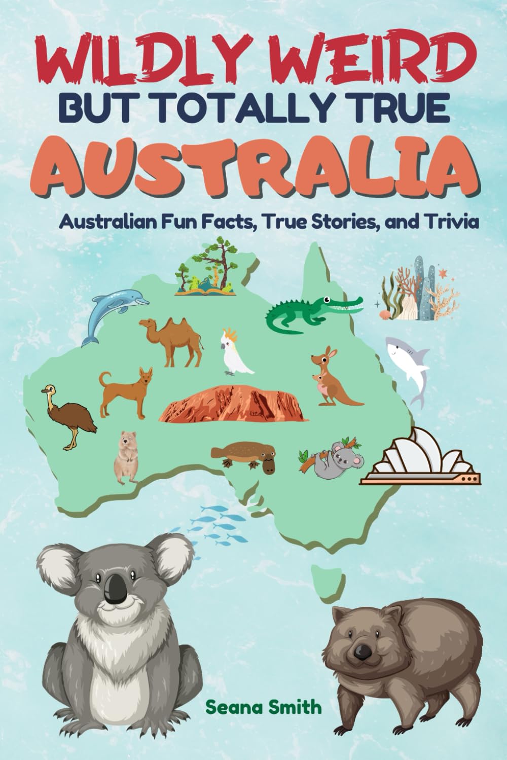 Wildly Weird But Totally True: AUSTRALIA: Fun Facts, True Stories and Trivia book