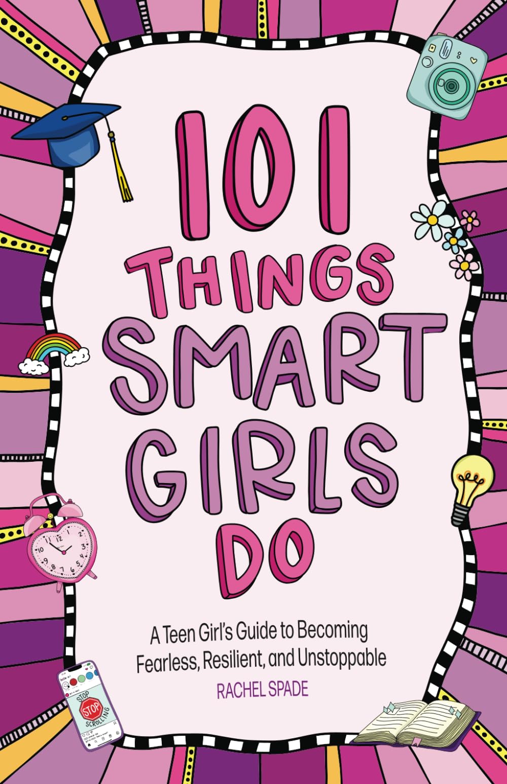 101 Things Smart Girls Do: A Teenage Girl’s Guide to Becoming Fearless, Resilient, and Unstoppable Education