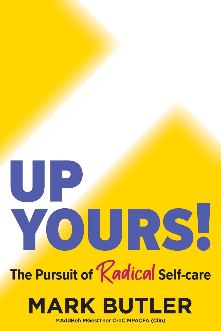UP YOURS!: The Pursuit of Radical Self-care Business, Finance & Career