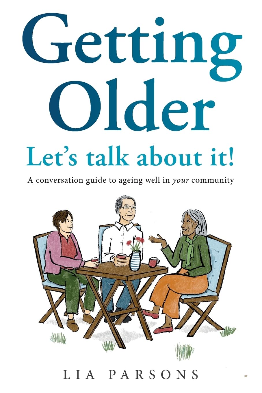 Getting Older - Let's Talk About It!: A conversation guide to ageing well in your community Social Sciences