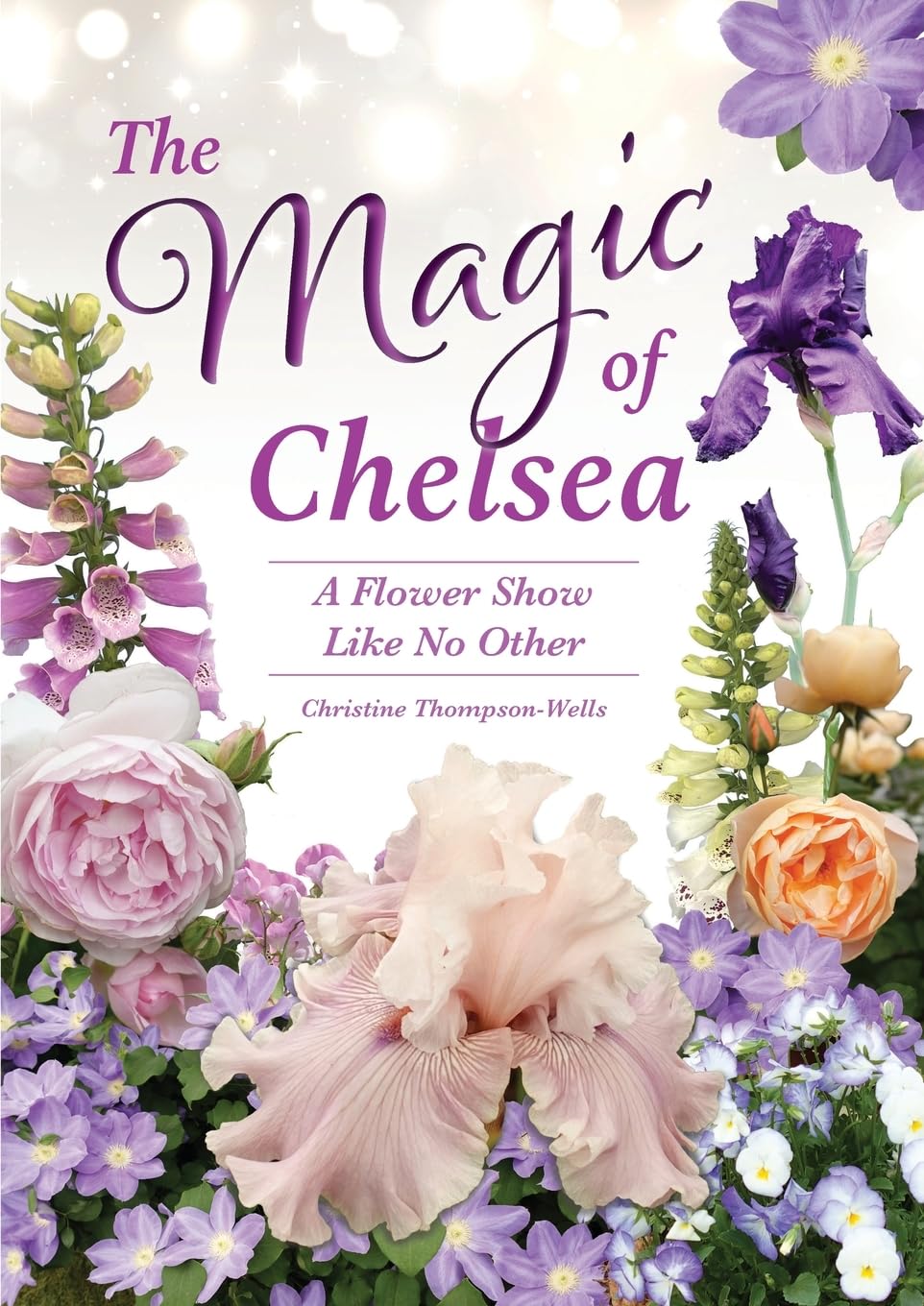 The Magic of Chelsea - A Flower Show Like No Other: A Flower Show Like No Other Poetry