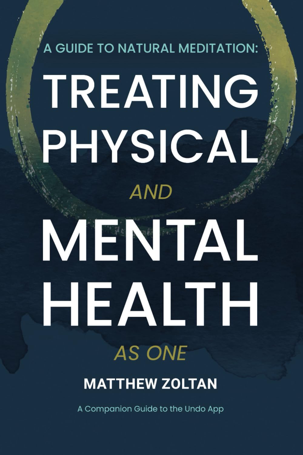 A Guide To Natural Meditation: Treating Physical And Mental Health As One Health, Nutrition & Fitness