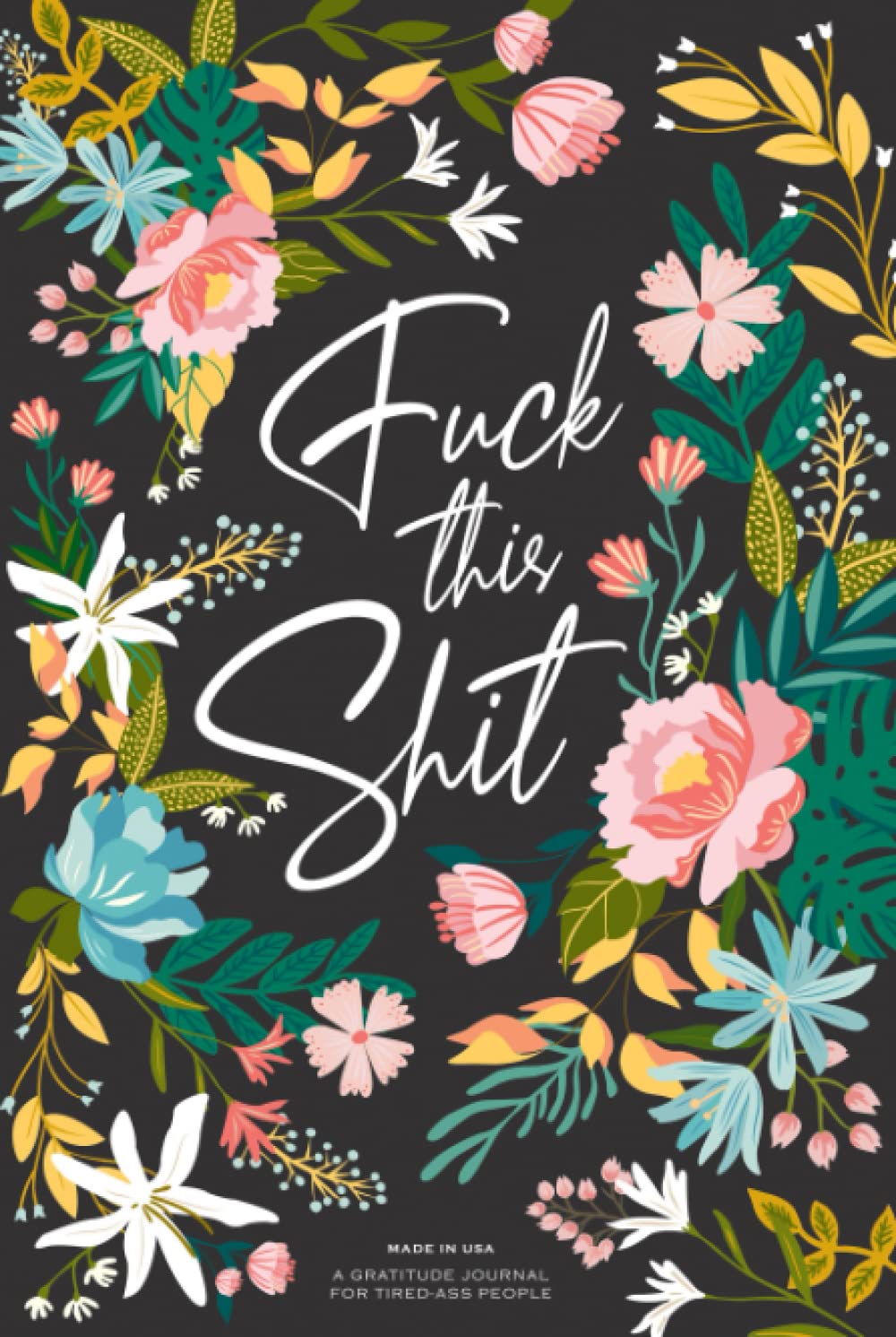 Gratitude Journal: A Self-Exploration Funny Notebook for Tired-Ass People (Self Care & Self Help Books, Band 1) Books