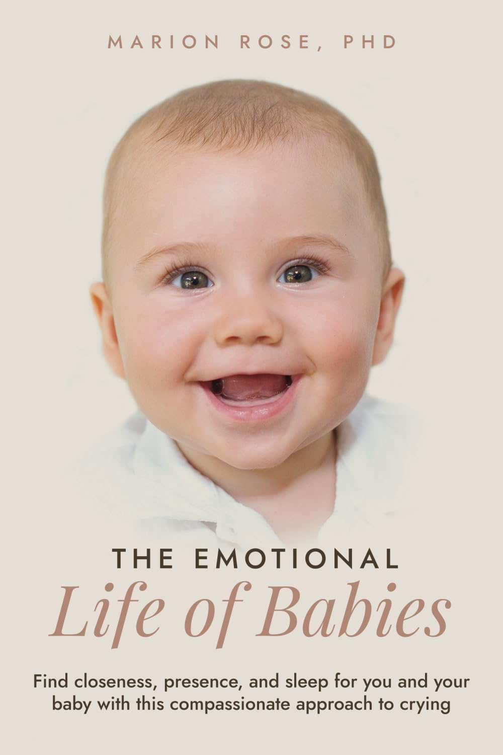 The Emotional Life of Babies: Find closeness, presence and sleep for you and your baby with this compassionate approach to crying Psychology