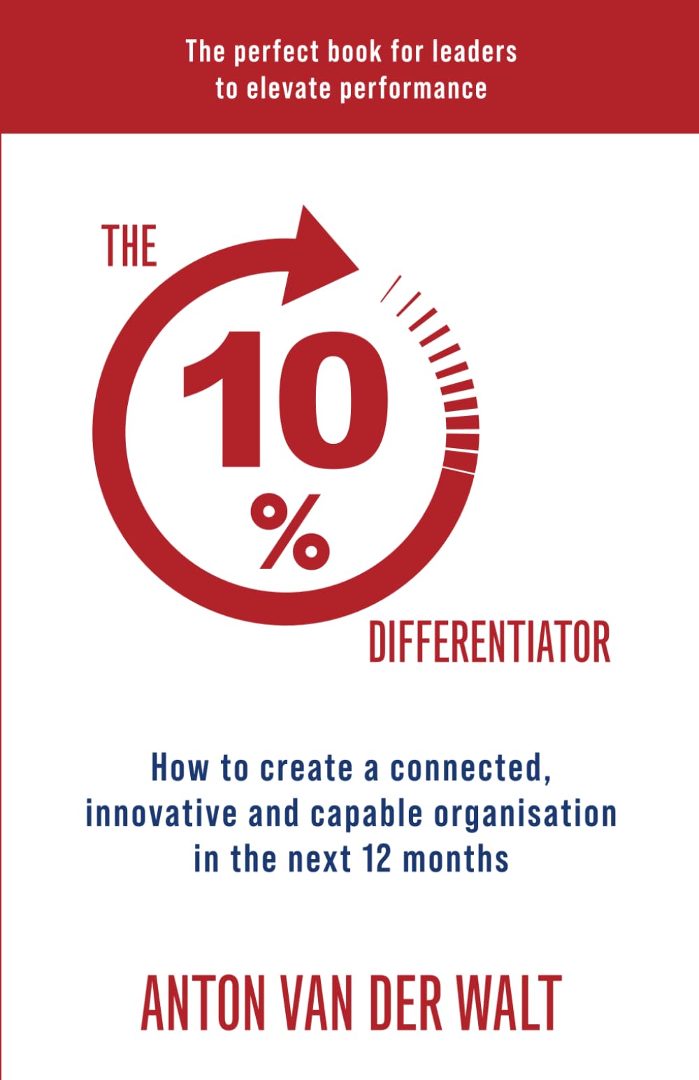 The 10% Differentiator: How to create a connected, innovative and capable organisation in the next 12 months book