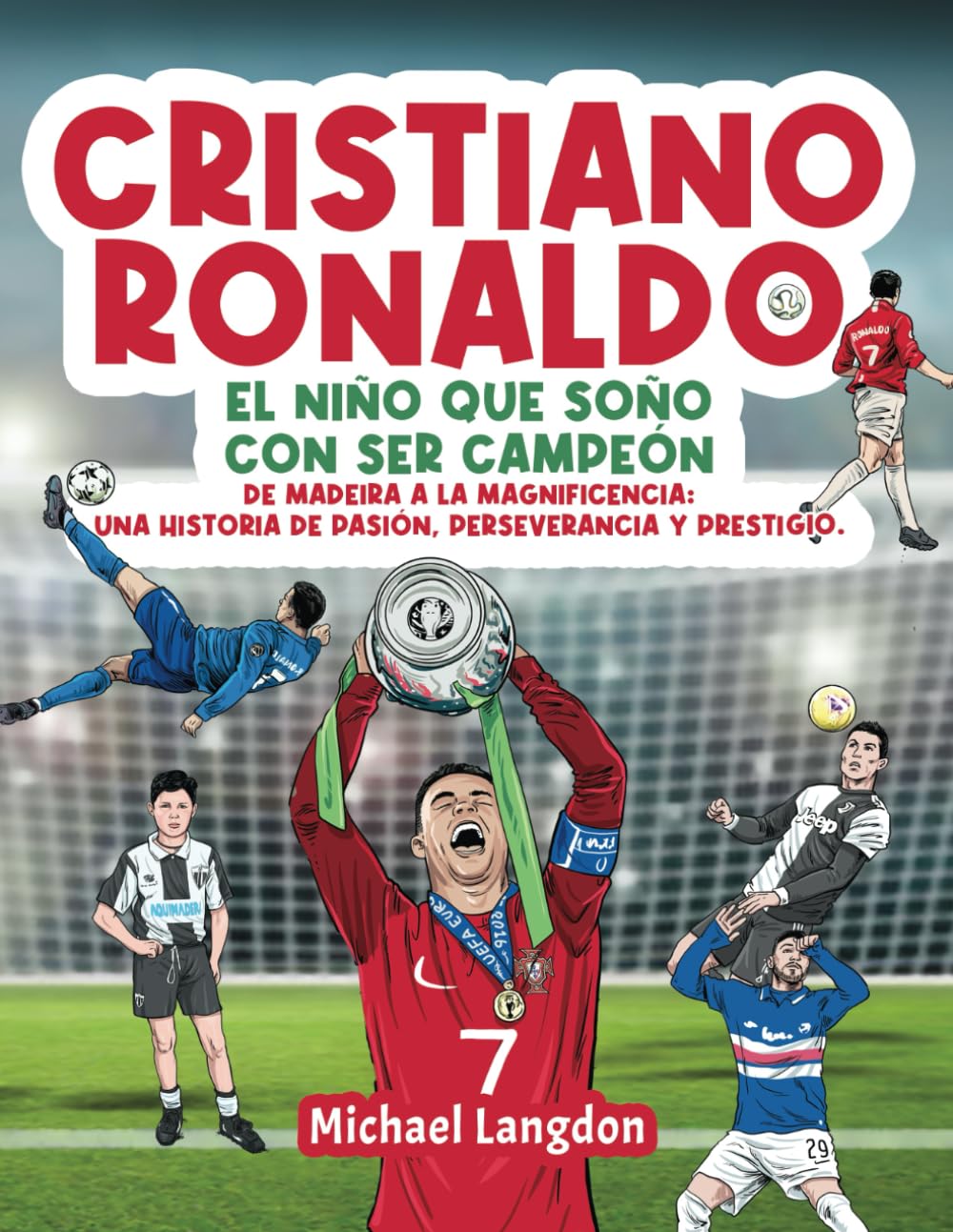 Cristiano Ronaldo: El niño que soñó con ser campeón.: De Madeira a la Magnificencia: Una historia de Pasión, Perseverancia y Prestigio. Leisure & Fun