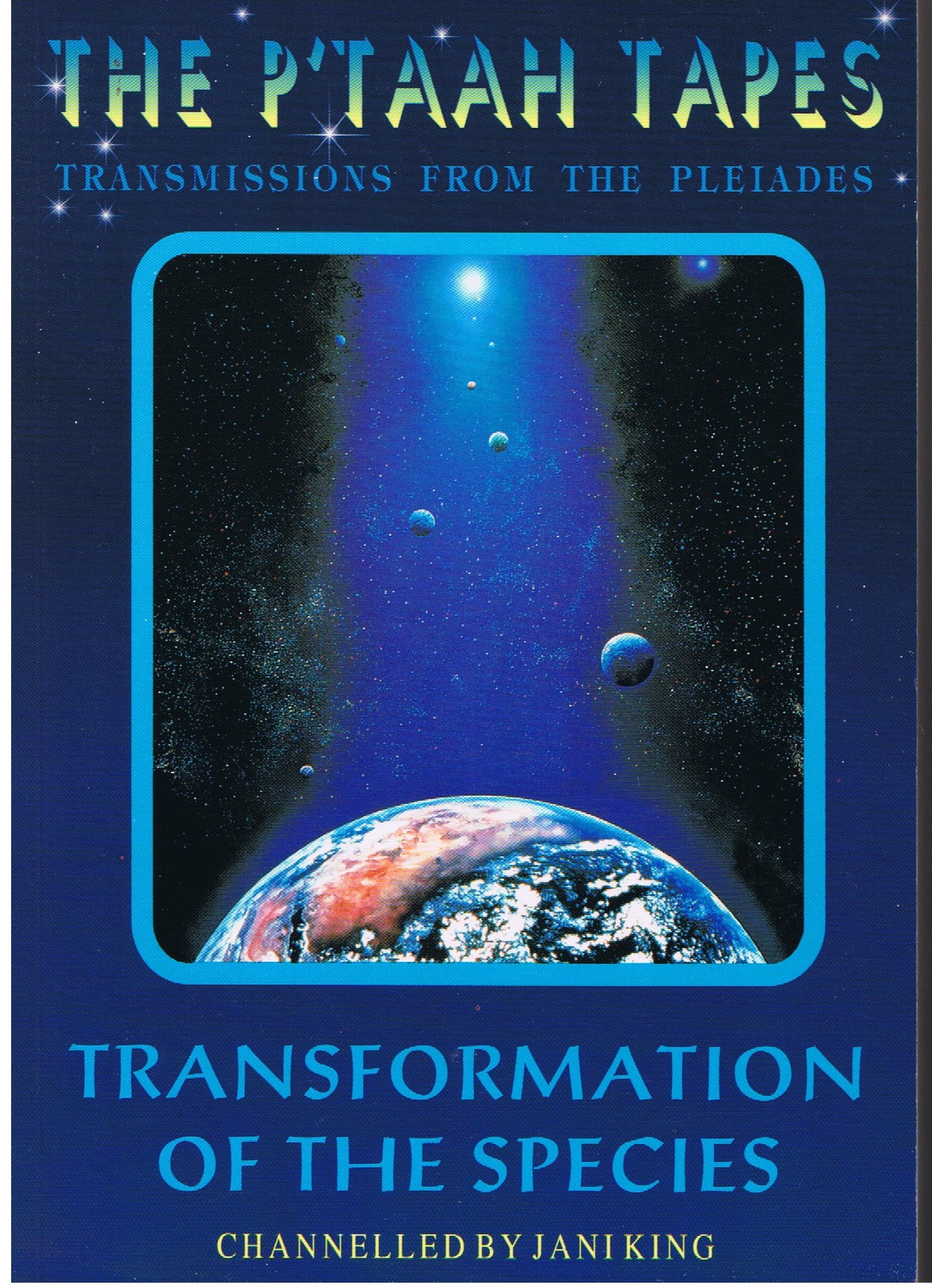 The Ptaah Tapes: Transformation of the Species: The P'taah Tapes - Transmissions from the Pleiades Philosophy