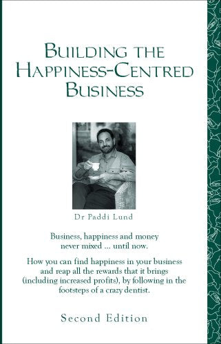 Building the Happiness-Centred Business (Happiness & profit: the Paddi series) Business, Finance & Career