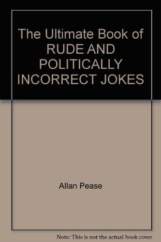 The Ultimate Book of RUDE AND POLITICALLY INCORRECT JOKES Books