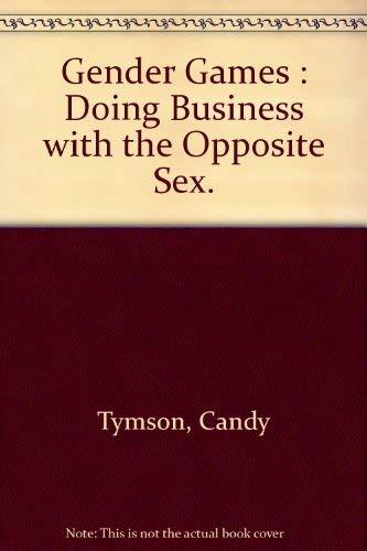 Gender Games : Doing Business with the Opposite Sex. book