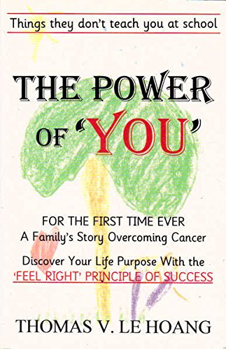 The Power of 'You': For the First Time Ever A Family's Story of Overcoming Cancer: Discover Your Life Purpose With the 'Feel Right' Principle of Succes book