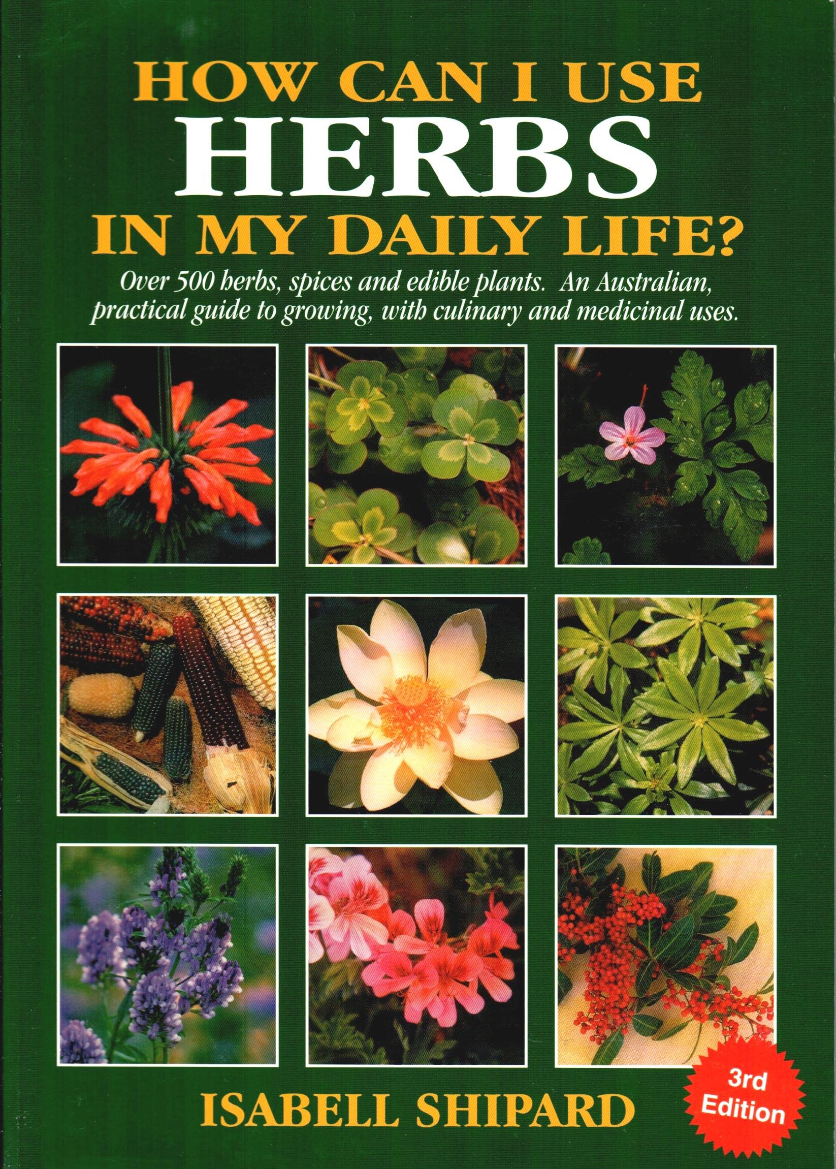 How Can I Use Herbs in My Daily Life?: Over 500 Herbs, Spices and Edible Plants: an Australian Practical Guide to Growing Culinary and Medicinal Herbs Books