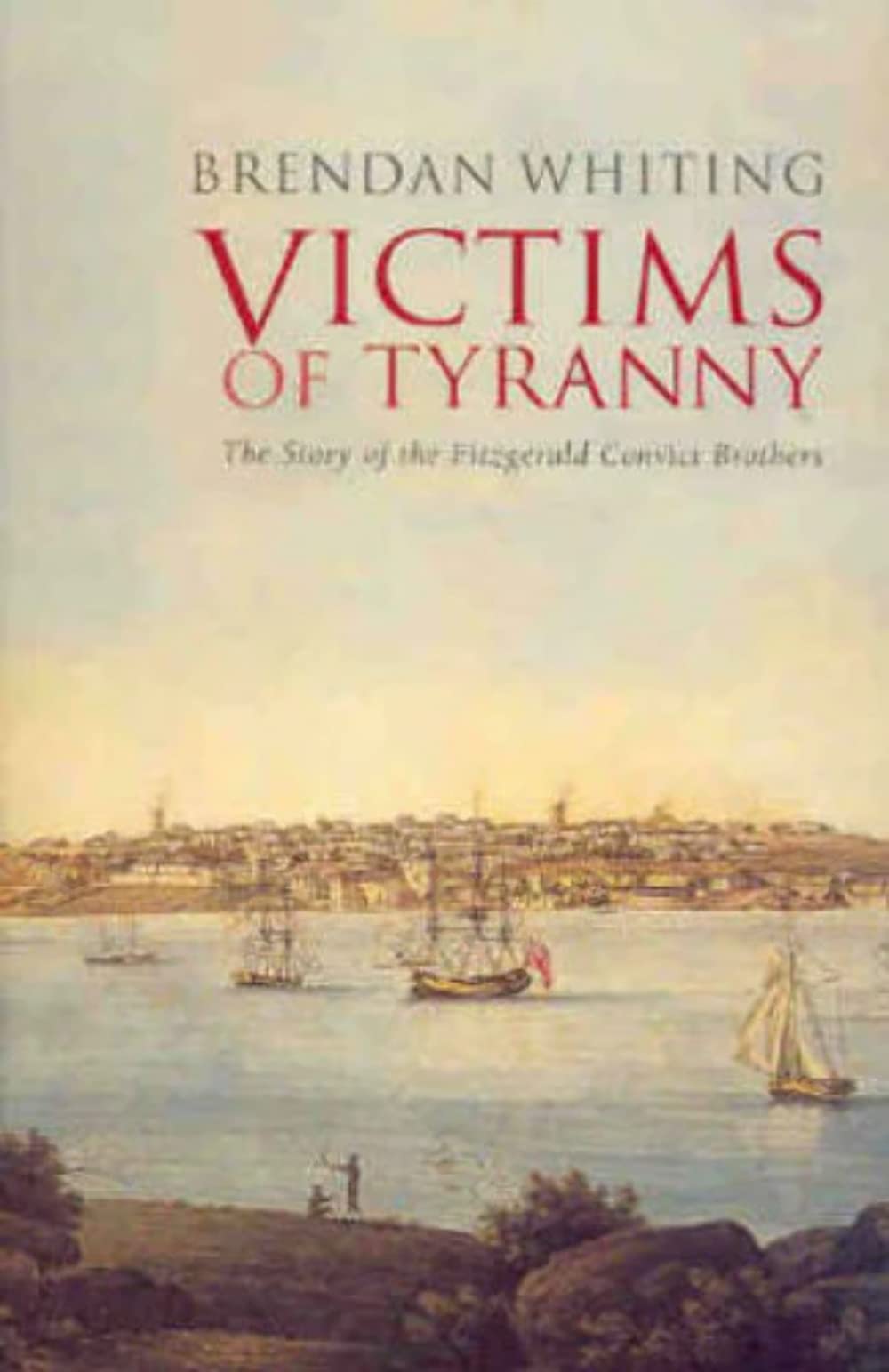 Victims of Tyranny: The Story of the Fitzgerald Convict Brothers Books