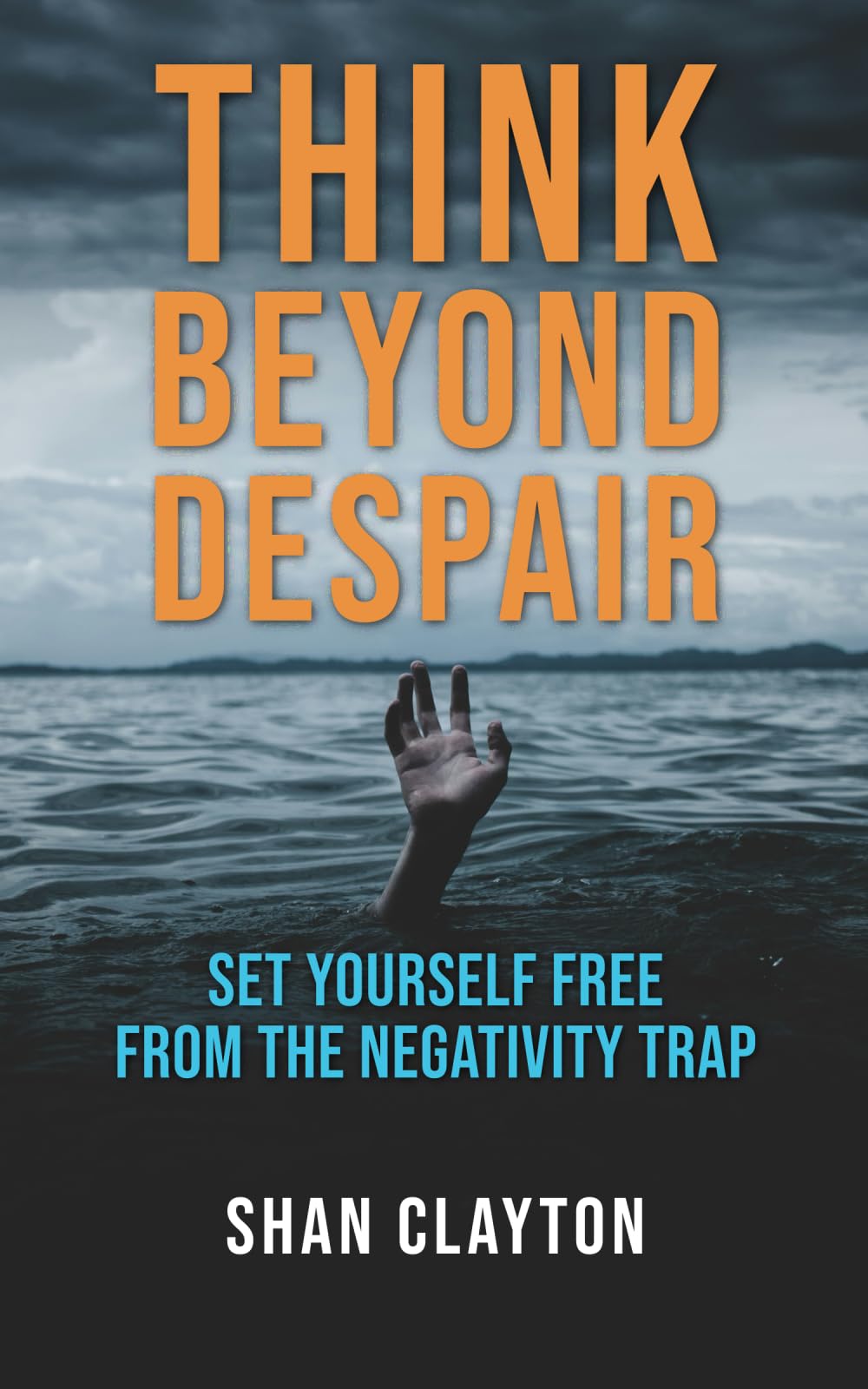 Think Beyond Despair: Set Yourself Free From The Negativity Trap Medicine