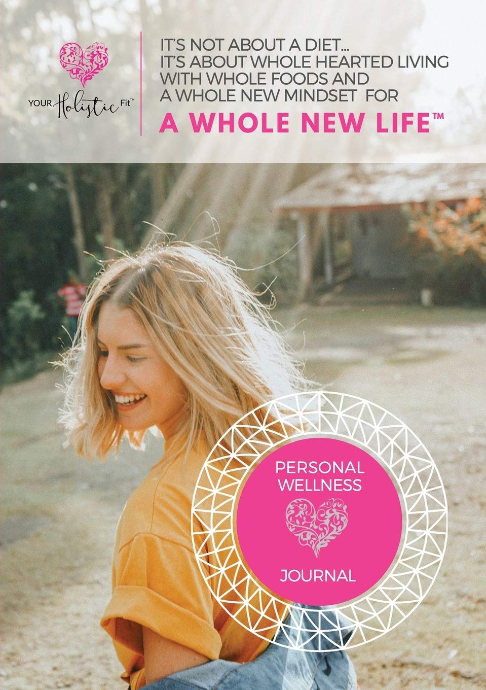 Wellness Journal: Your Holistic Fit: Your Holistic Fit: This 30 day journal will help you with timing, balance and specific wellness practices for a whole new mindset for a whole new life. Books