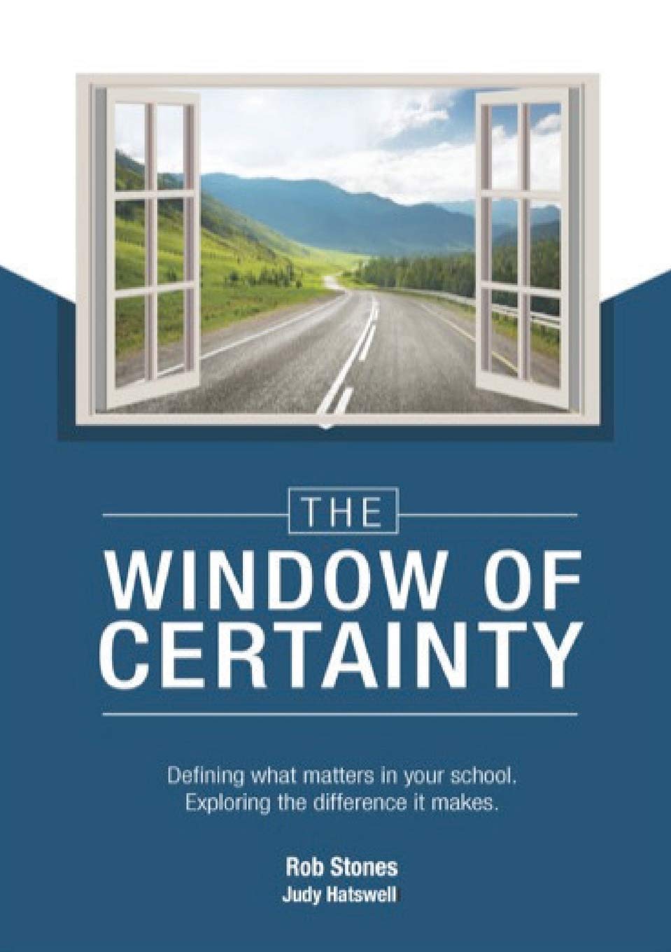 The WINDOW of CERTAINTY: Defining what matters in your school, Exploring the difference it makes Business, Finance & Career