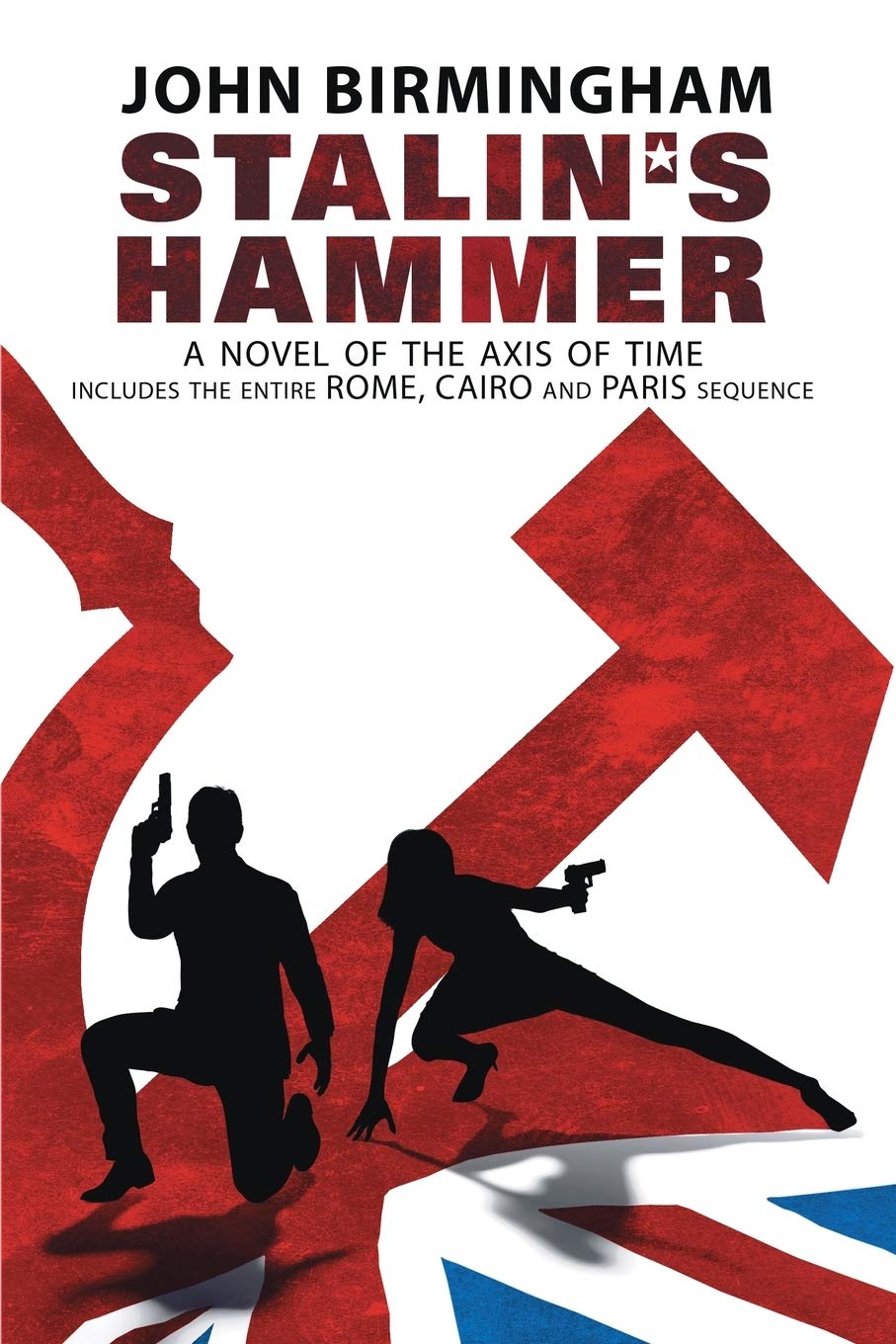 Stalin's Hammer: The Complete Sequence: A Novel of the Axis of Time (Includes the entire Rome, Cairo and Paris sequence) Action & Adventure