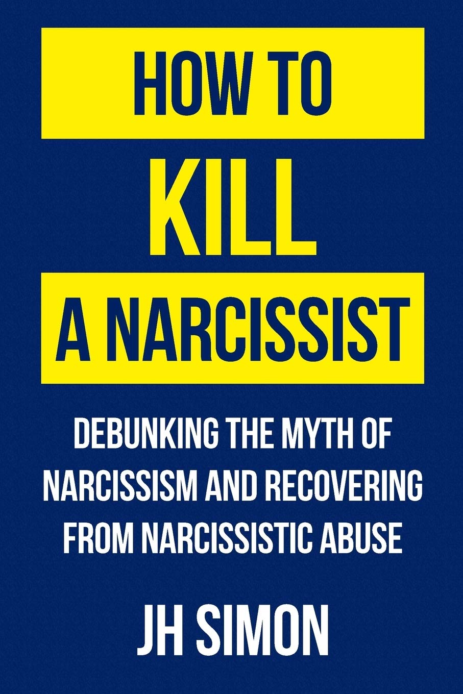 How To Kill A Narcissist: Debunking The Myth Of Narcissism And Recovering From Narcissistic Abuse Medicine