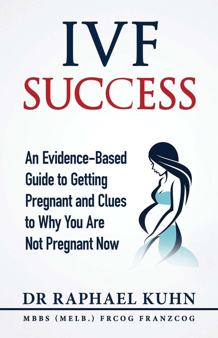 IVF Success: An Evidence Based Guide to Getting Pregnant and Clues To Why You Are Not Pregnant Now book