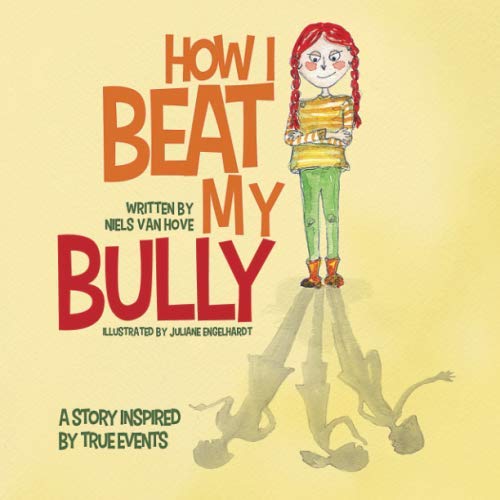 How I Beat My Bully: A story inspired by true events Non-fiction