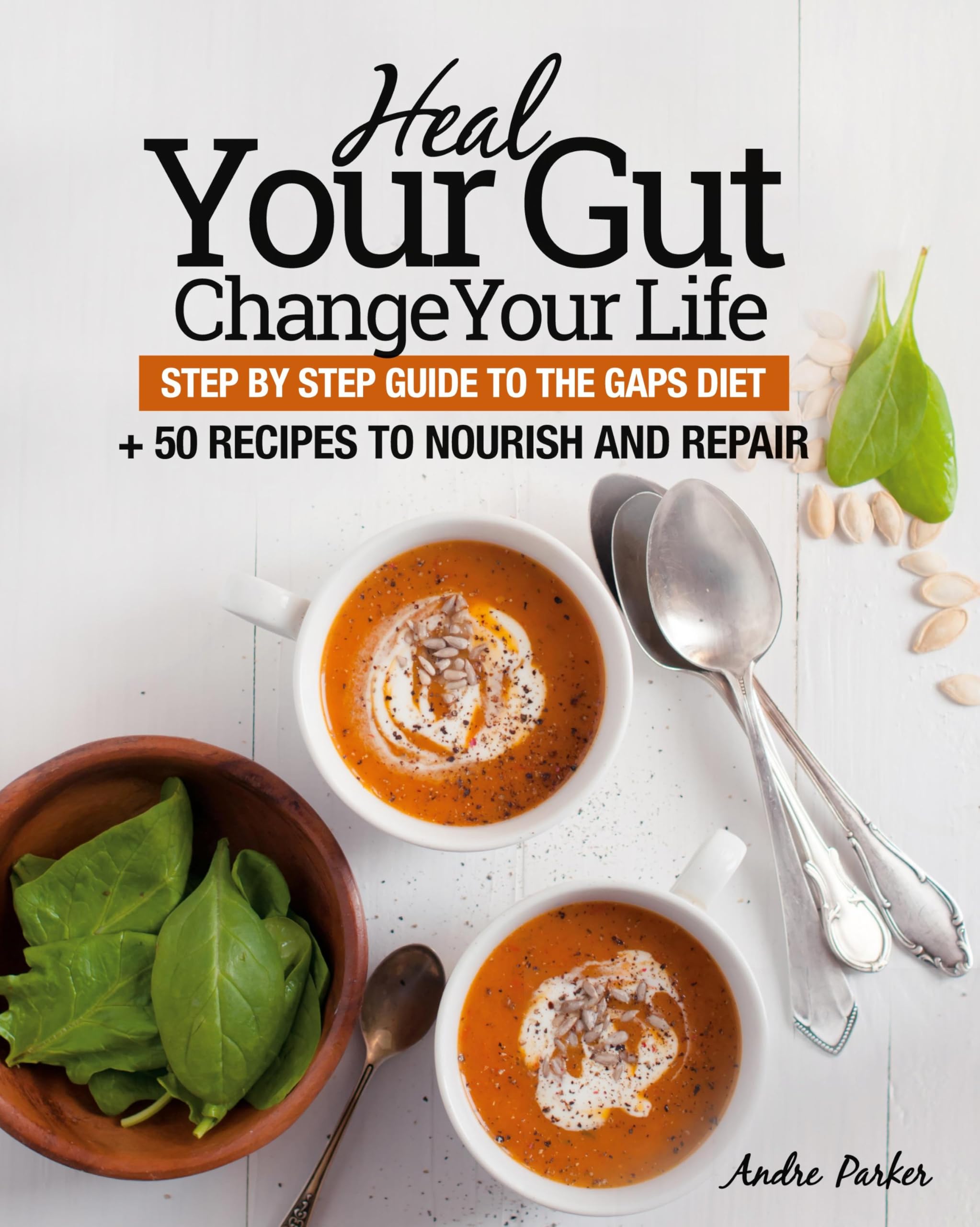Heal Your Gut, Change Your Life: Step by Step Guide to the GAPS Diet + 50 Recipes book