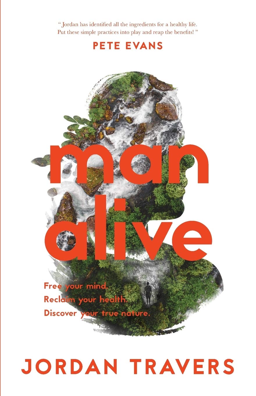 Man Alive: Free your mind. Reclaim your health. Discover your true nature Health, Nutrition & Fitness