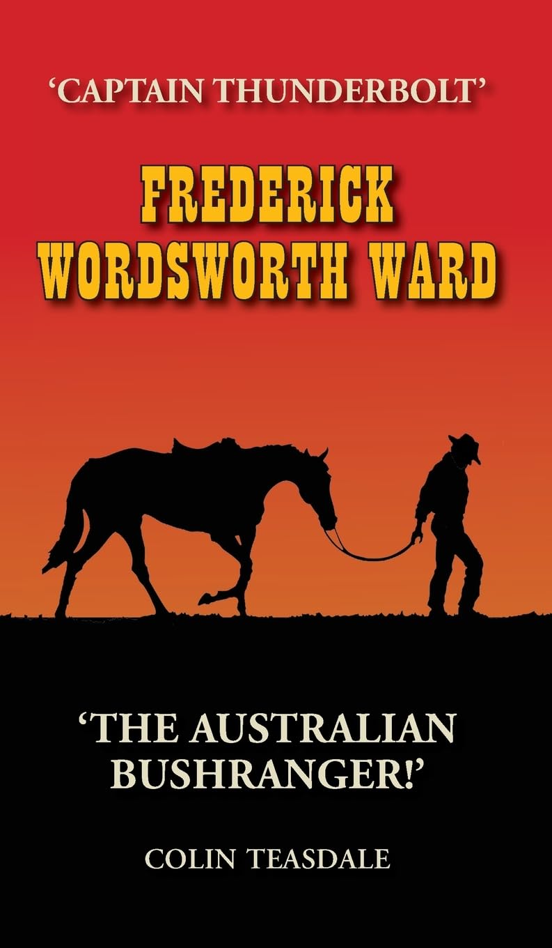 Frederick Wordsworth Ward: Captain Thunderbolt - The Australian Bushranger Memories