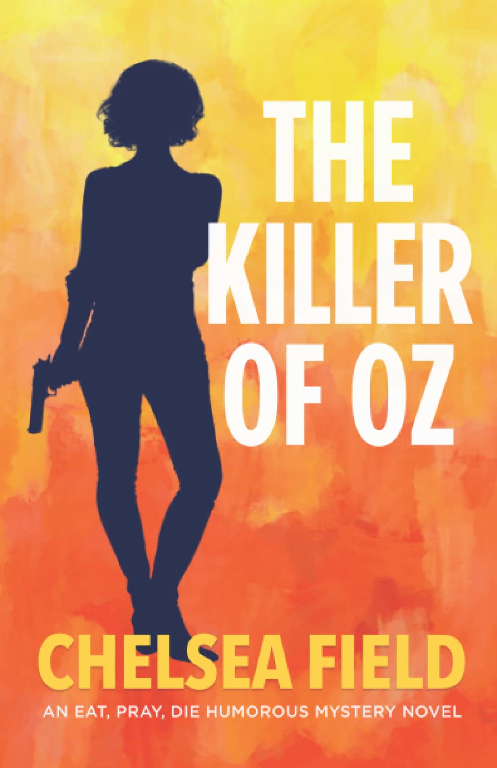 The Killer of Oz (An Eat, Pray, Die Humorous Mystery, Band 6) Humour & Satire