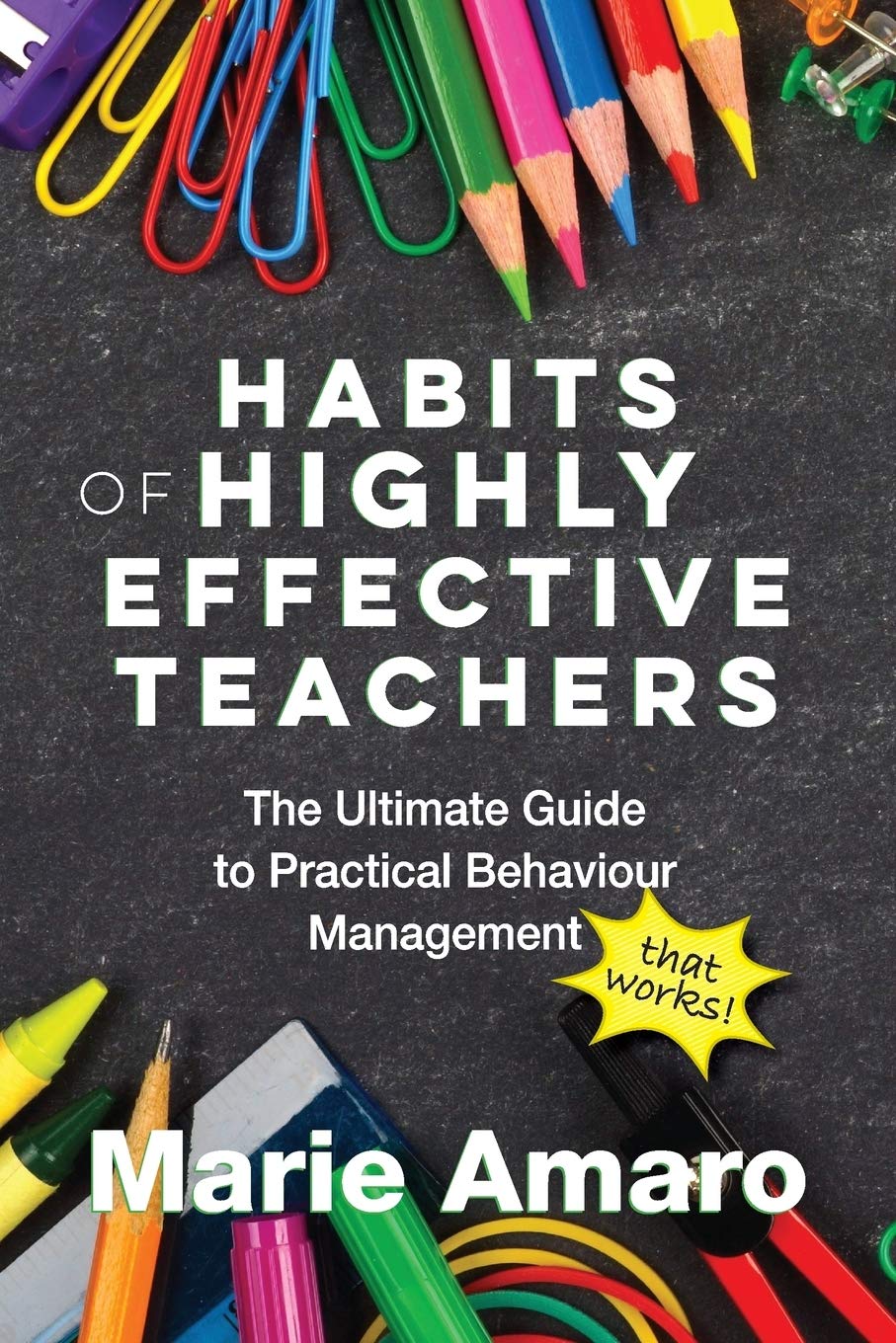 Habits of Highly Effective Teachers: The Ultimate Guide To Practical Behaviour Management That Works! Business, Finance & Career