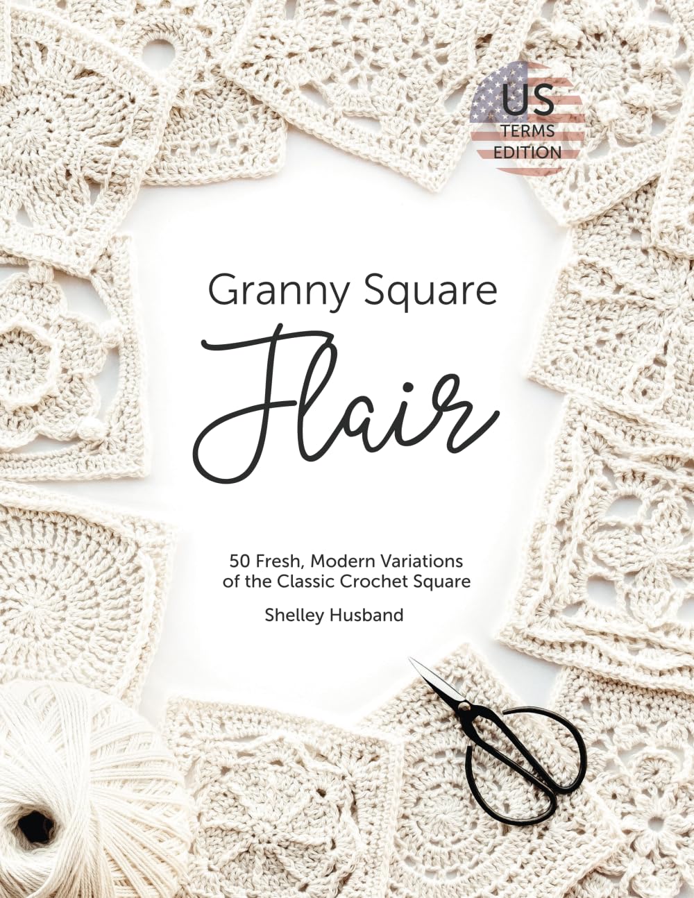 Granny Square Flair US Terms Edition: 50 Fresh, Modern Variations of the Classic Crochet Square Hobbies & Crafts