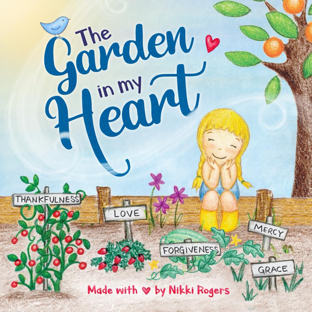 The Garden In My Heart: A book about sowing and reaping (Created To Be, Band 3) Non-fiction